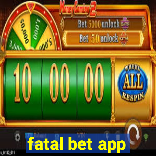 fatal bet app